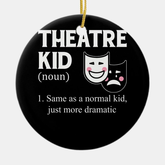 Theatre Kid Definition Actor More Dramatic actor A Ceramic Ornament (Front)