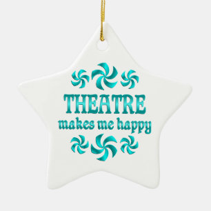 Theatre Makes Me Happy Ceramic Ornament