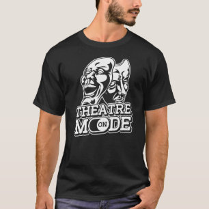 Theatre Mode On  Actor Actress Rehearsal Drama The T-Shirt