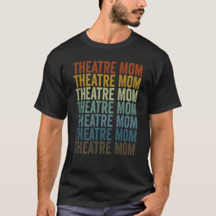 Theatre Mom Theater Theater Artist Theater Mom T-Shirt