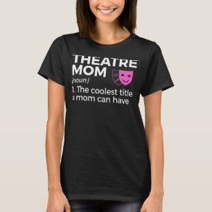 Theatre Mum Definition Actor T-Shirt