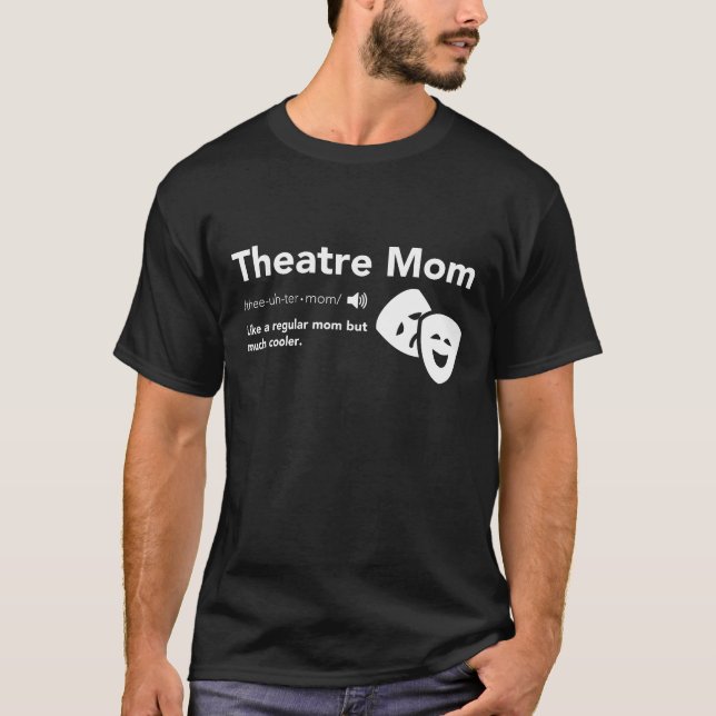 Theatre Mum Definition - Musical Broadway Theatre T-Shirt (Front)