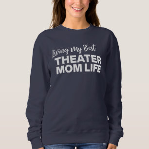 Theatre Mum Volunteer Drama Life Quote Funny Sweatshirt