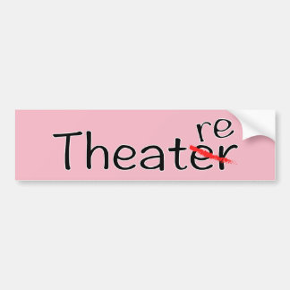 Theatre not Theatre Bumper Sticker