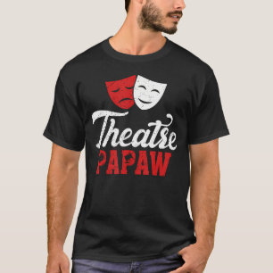 Theatre Papaw Theatre Actor Papaw Theater Actress T-Shirt