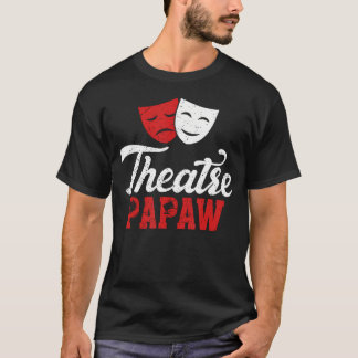 Theatre Papaw Theatre Actor Papaw Theater Actress  T-Shirt
