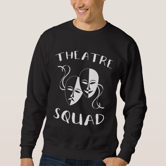 Theatre Squad Acting Theatre Musical Actor Sweatshirt (Front)