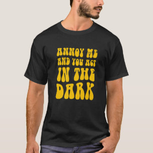 Theatre Tech Annoy Me And You Act In The Dark 1 T-Shirt
