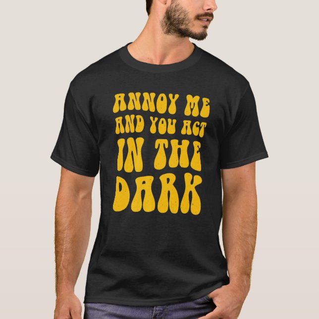 Theatre Tech Annoy Me And You Act In The Dark   T-Shirt (Front)