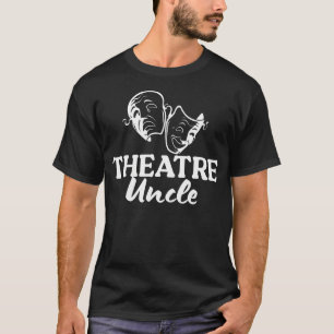 Theatre Uncle Theater Uncle Theatre Actress Uncle T-Shirt