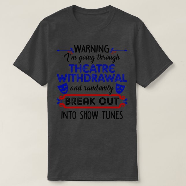 Theatre Withdrawal Funny Theatre Gift T-Shirt (Design Front)