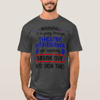 Theatre Withdrawal Funny Theatre Gift T-Shirt