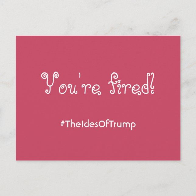 #TheIdesOfTrump You're Fired Pink Postcard (Front)