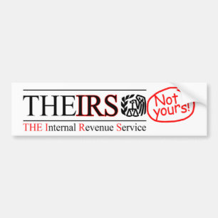 TheIRS - Not Yours! Bumper Sticker