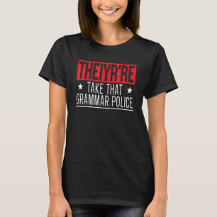 Theiyrre Take That Grammar Police English Writing T-Shirt