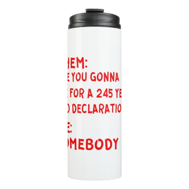 Them: Are You Gonna Die For A 245 Year Old Declara Thermal Tumbler (Front)