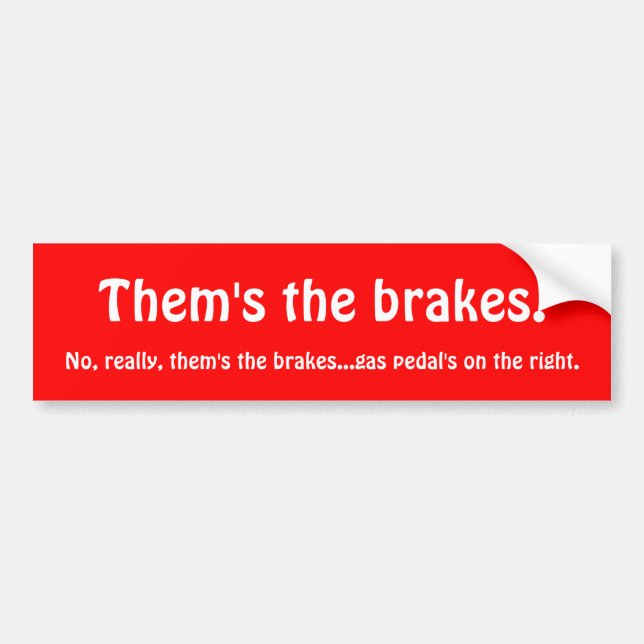 Them's the brakes bumper sticker (Front)