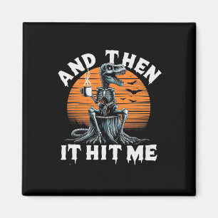 Then It Hit Me Vintage Halloween Skeleton Dinosaur Magnet