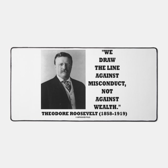Theodore Roosevelt Against Misconduct Not Wealth Desk Mat (Front)