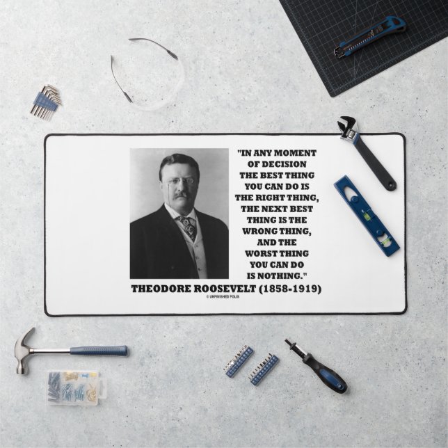 Theodore Roosevelt Decision Right Wrong Thing Desk Mat (Workstation)