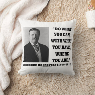 Theodore Roosevelt Do What You Can Where You Are Cushion