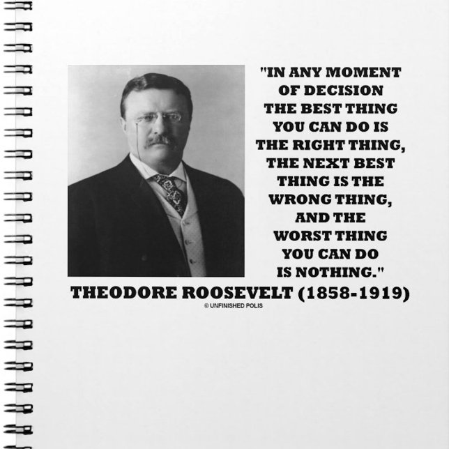 Theodore Roosevelt Moment Of Decision Best Thing Notebook (Sound decision-making advice from President Theodore Roosevelt is found on this notebook.)
