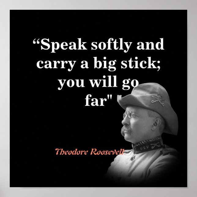 Theodore Roosevelt Quote On Carrying A Big Stick Poster (Front)
