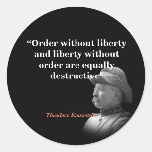 Theodore Roosevelt Quote On Order And Liberty Classic Round Sticker