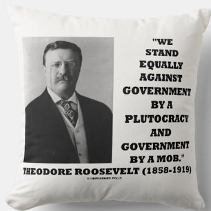 Theodore Roosevelt Stand Government Plutocracy Mob Cushion