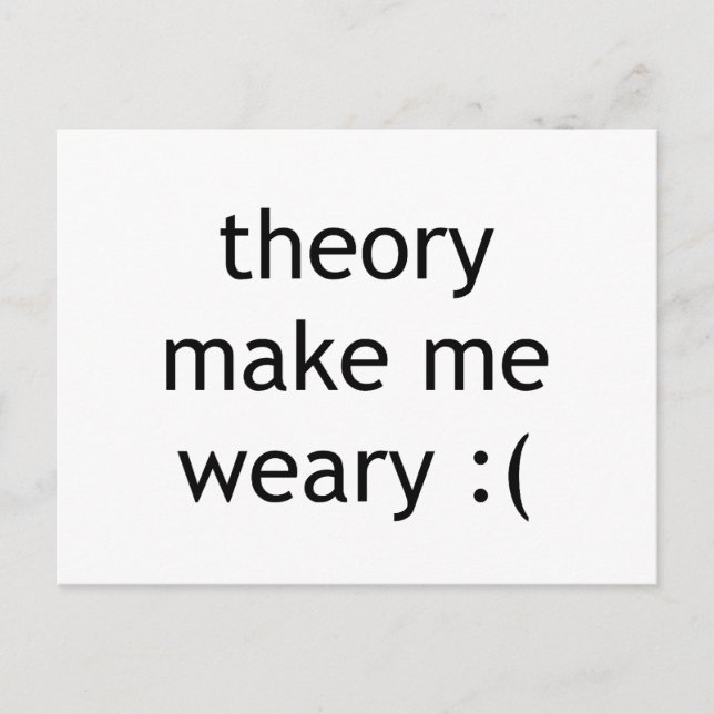 theory make me weary :( postcard (Front)