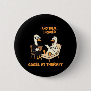 Therapist Counsellor Anxiety Then I Honked Goose A 6 Cm Round Badge