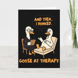 Therapist Counsellor Anxiety Then I Honked Goose A Card