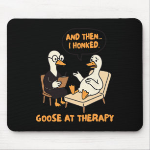 Therapist Counsellor Anxiety Then I Honked Goose A Mouse Pad