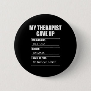 Therapist gave up funny mental health humour desig 6 cm round badge