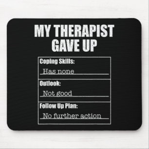 Therapist gave up funny mental health humour desig mouse pad