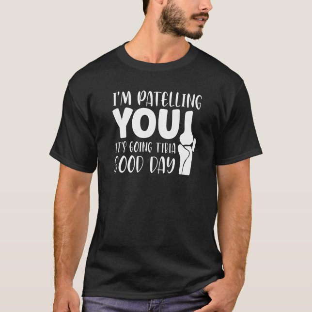 Therapist Puns Joke It's Going Tibia Physical Ther T-Shirt (Front)