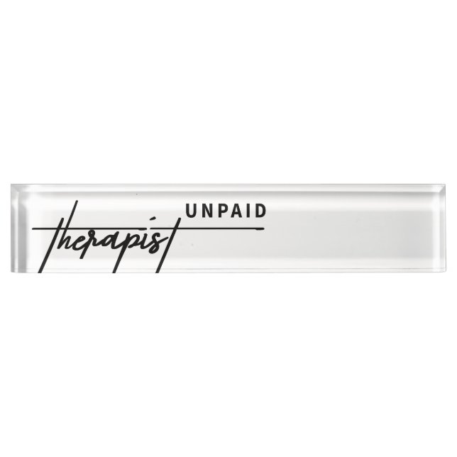 Therapist Unpaid – Funny & Relatable Desk Nameplat Nameplate (Front)