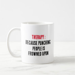 Therapy Because punching people is frowned upon Coffee Mug