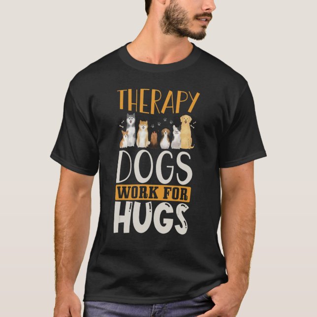 Therapy Dog Design - Therapy Dogs Work For Hugs T-Shirt (Front)