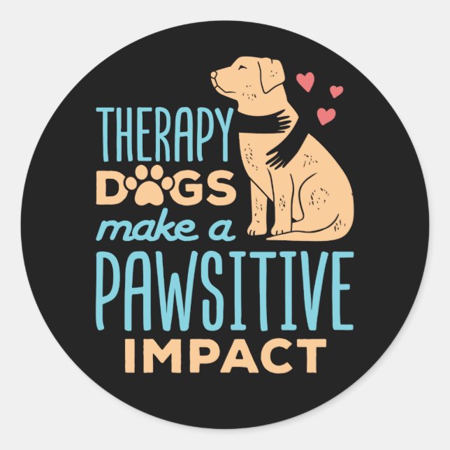 Therapy Dogs Make a Pawsitive Impact  Classic Round Sticker (Front)