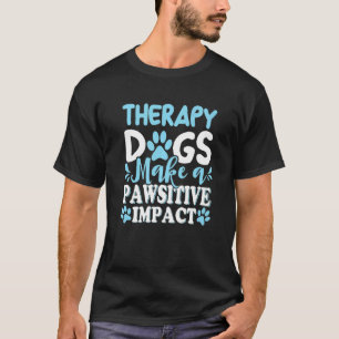 Therapy Dogs Make A Pawsitive Impact Doggie Vet Ha T-Shirt