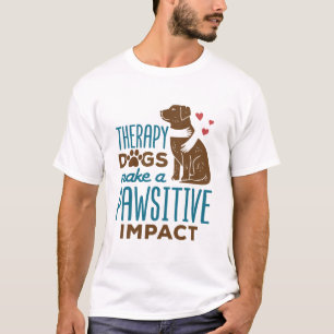Therapy Dogs Make a Pawsitive Impact T-Shirt