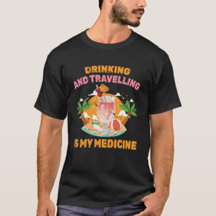 Therapy  Drinking and Travelling Is My Medicine  B T-Shirt