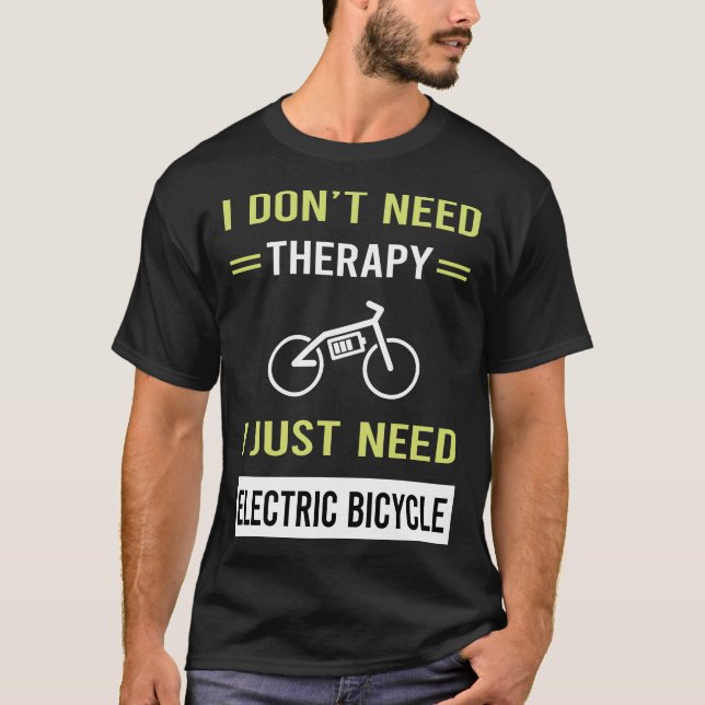 Therapy Electric Bicycle E Bike Ebike T-Shirt (Front)