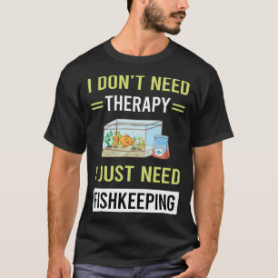 Therapy Fishkeeping Fishkeeper Fish Keeping T-Shirt