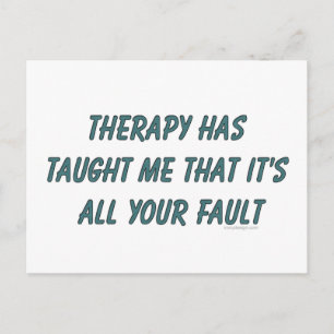 Therapy has taught me that it's all your fault postcard