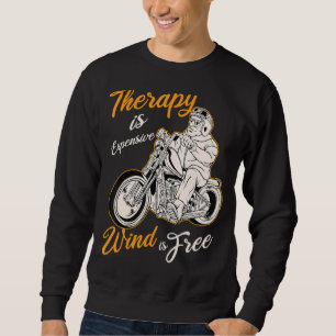Therapy Is Expensive Wind Is Free Cool Ride Drive Sweatshirt