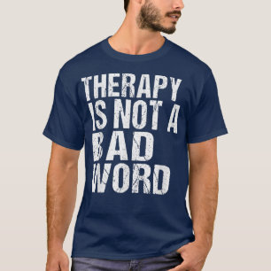 Therapy Is Not A Bad Word Mental Health Awareness6 T-Shirt
