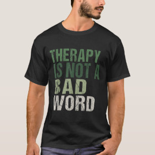 Therapy Is Not A Bad Word Mental Health Awareness  T-Shirt