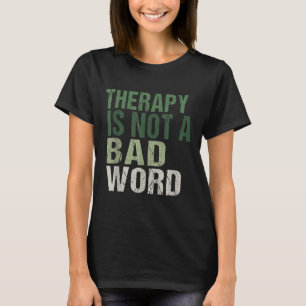 Therapy Is Not A Bad Word Mental Health Awareness T-Shirt